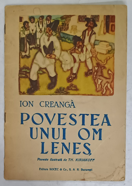 POVESTEA UNUI OM LENES de ION CREANGA , ilustrata de TH. KIRIAKOFF , EDITIE INTERBELICA