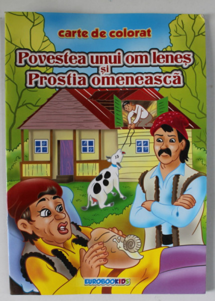 POVESTEA UNUI OM LENES SI PROSTIA OMENEASCA , adaptare dupa ION CREANGA , ilustratii de SERBAN ANDREESCU , grafica alb - negru de RADU GAVRILESCU , 2013 , CARTE DE COLORAT