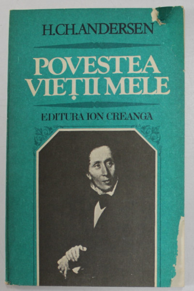 POVESTEA VIETII MELE , ED. a - II - a REVAZUTA de H. CH. ANDERSEN , 1983