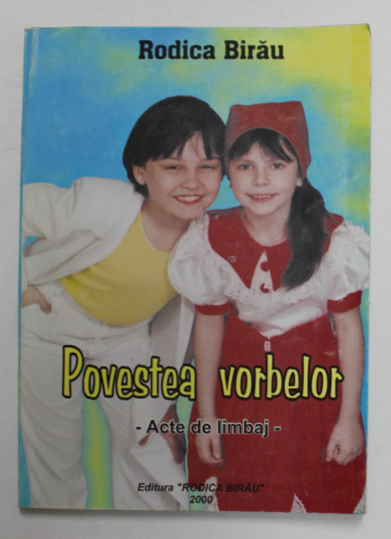 POVESTEA VORBELOR - ACTE DE LIMBAJ , COMUNICARE , TESTE DE EVALUARE SI CONTROL de RODICA  BIRAU , PENTRU CICLUL  PRIMAR , ANII '2000