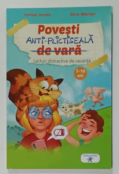 POVESTI ANTI - PLICTISEALA DE VARA , LECTURI DISTRACTIVE DE VACANTA de CORINA  ISTRATE si DORA  MACEAN , 7-10 ANI , 2020
