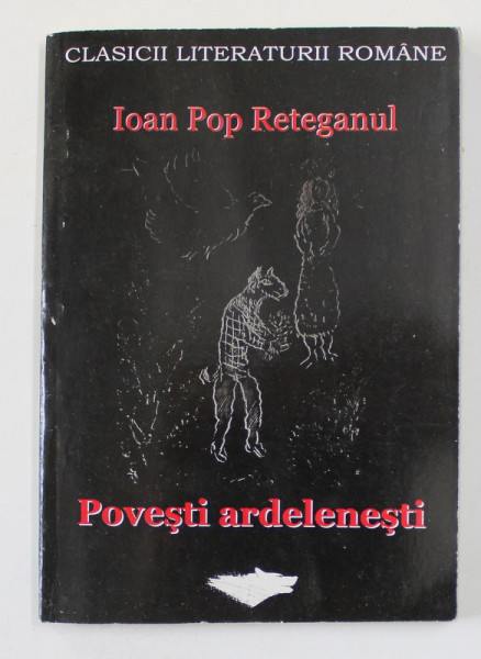 POVESTI ARDELENESTI de IOAN POP RETEGANUL , 2007