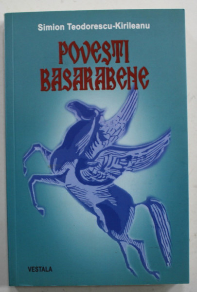 POVESTI BASARABENE de SIMION TEODORESCU - KIRILIEANU , 2014