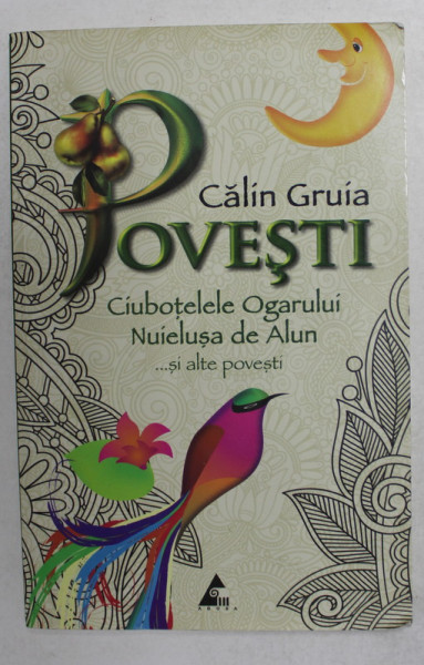 POVESTI - CIUBOTELE OGARULUI , NUIELUSA DE ALUN ...SI ALTE POVESTI de CALIN GRUIA , 2012