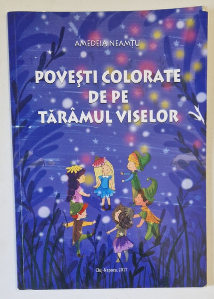 POVESTI COLORATE DE PE TARAMUL VISELOR de AMEDEIA NEAMTU , ilustratii de LIA VISIRIN , 2017