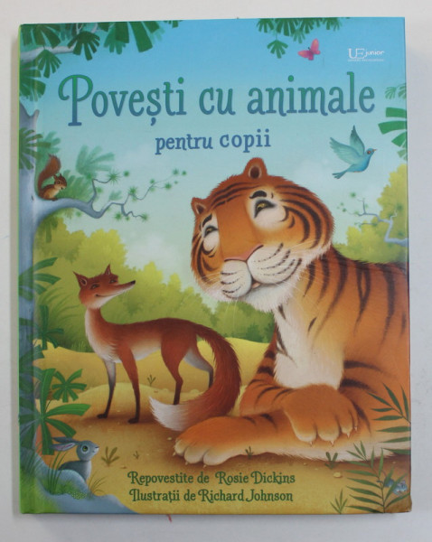 POVESTI CU ANIMALE PENTRU COPII , repovestite de ROSIE DICKINS , ilustratii de RICHARD JOHNSON , 2022