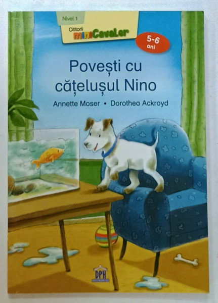 POVESTI CU CATELUSLUL NINO de ANNETTE MOSER , ilustratii de DOROTHEA ACKROYD , VARSTA 5 - 6 ANI , 2019