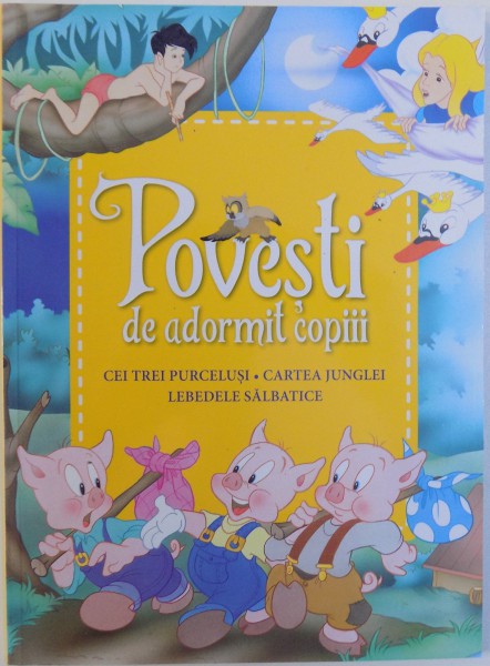 POVESTI DE ADORMIT COPIII  - CEI TREI PURCELUSI , CARTEA JUNGLEI , LEBEDELE SALBATICE , 2017