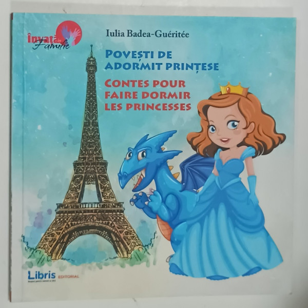 POVESTI DE ADORMIT PRINTESE / CONTES POUR FAIRE DORMIR LES PRINCESSES  de IULIA BADEA  - GUERITEE , EDITIE BILINGVA , 2017