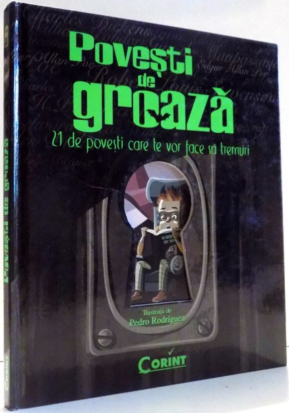 POVESTI DE GROAZA, 21 DE POVESTI CARE TE VOR FACE SA TREMURI de CRISTINA JINGA, ILUSTRATII de PEDRO RODRIGUEZ , 2009