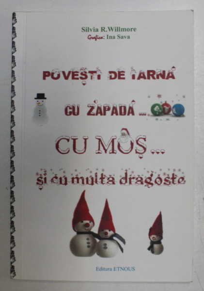 POVESTI DE IARNA... CU ZAPADA ...CU MOS ...SI CU MULTA DRAGOSTE de SILVIA R. WILLMORE , grafica INA SAVA , 2012