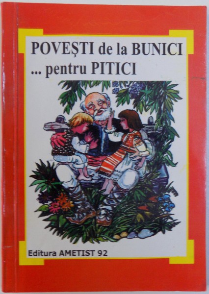 POVESTI  DE LA BUNICI ...PENTRU PITICI  -antologie de povesti pentru prescolari de VINCIU GAFITA , ilustratii de OCTAVIA TARALUNGA , 2004