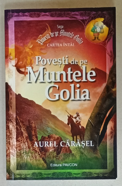 POVESTI DE PE MUNTELE GOLIA de AUREL CARASEL , SAGA ' POVESTI DE MUNTELE GOLIA ' , CARTEA  INTAI , 2016 , DEDICATIE *
