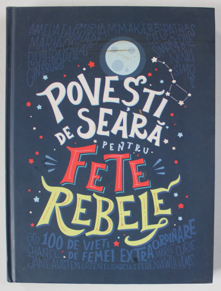 POVESTI DE SEARA  PENTRU FETE REBELE , 100 DE VIETI DE FEMEI EXTRAORDINARE de ELENA FAVILLI si FRANCESCA CAVALLO , 2020