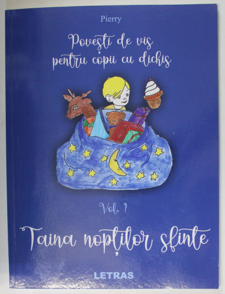 POVESTI DE VIS PENTRU COPII CU DICHIS de PIERRY , VOLUMUL I : TAINA NOPTILOR SFINTE , ilustratii de CARMEN POPA , 2022