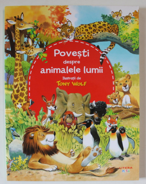 POVESTI DESPRE ANIMALELE LUMII , ilustratii de TONY WOLF , 2019