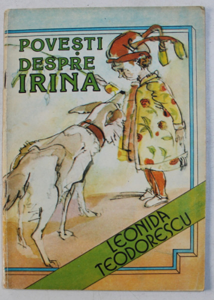 POVESTI DESPRE IRINA de LEONIDA TEODORESCU , ILUSTRATII de MIRCEA MUNTENESCU , 1985