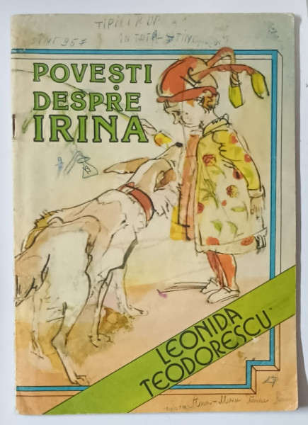 POVESTI DESPRE IRINA de LEONIDA TEODORESCU , ILUSTRATII de MIRCEA MUNTENESCU , 1985 * PREZINTA INSEMNARI SI PETE