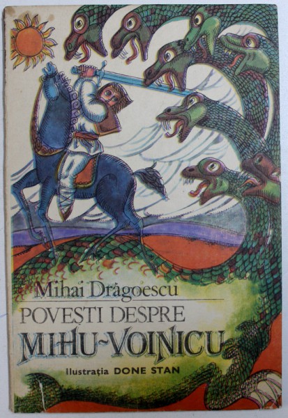 POVESTI DESPRE MIHU - VOINICU de MIHAI DRAGOESCU , ilustratii de DONE STAN , 1987