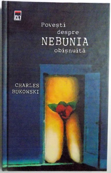 POVESTI DESPRE NEBUNIA OBISNUITA de CHARLES BUKOWSKI , 2005