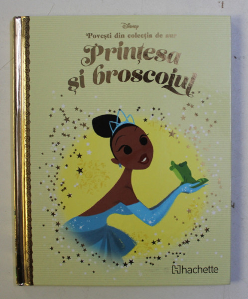 POVESTI DIN COLECTIA DE AUR  , VOLUMUL 13 - PRINTESA SI BROSCOIUL  , SERIA DISNEY , 2018