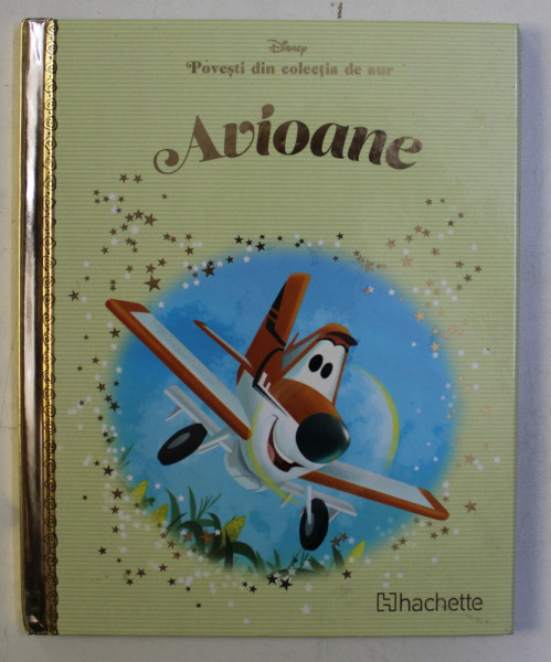 POVESTI DIN COLECTIA DE AUR  , VOLUMUL 34  - AVIOANE  , SERIA DISNEY , 2018