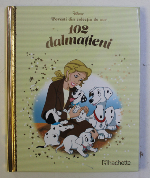 POVESTI DIN COLECTIA DE AUR  , VOLUMUL 36  - 102 DALMATIENI  , SERIA DISNEY , 2018