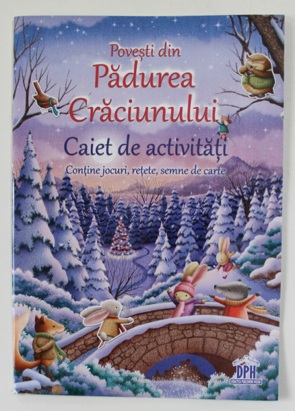 POVESTI DIN PADUREA CRACIUNULUI - CAIET DE ACTIVITATI - CONTINE JOCURI , RETETE , SEMNE DE CARTE , 2016