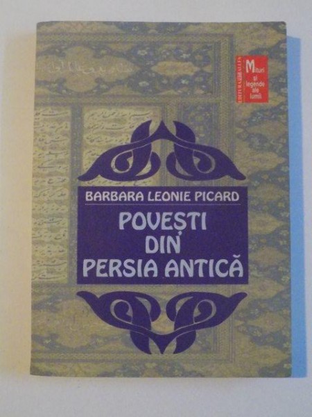 POVESTI DIN PERSIA ANTICA de BARBARA LEONIE PICARD , 2002