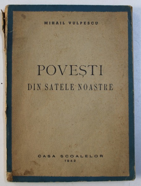 POVESTI DIN SATELE NOASTRE de MIHAIL VULPESCU , 1943