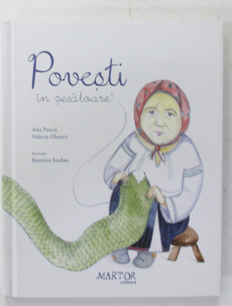 POVESTI IN SEZATOARE de ANA PASCU si VALERIA OLENICI , ilustratii de BEATRICE IORDAN , 2021