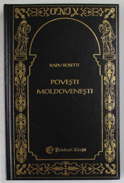 POVESTI MOLDOVENESTI de RADU ROSETTI , 2000 , EDITURA PRIETENII CARTII