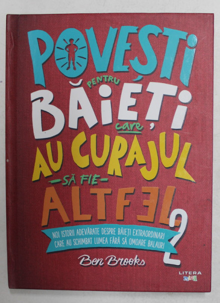 POVESTI PENTRU BAIETI CARE AU CURAJUL SA FIE ALTFEL , VOLUMUL II  - ISTORII ADEVARATE DESPRE BAIETI CARE AU SCHIMBAT LUMEA ...de  BEN BROOKS , 2019