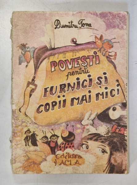 POVESTI PENTRU FURNICI SI COPII MAI MICI de DUMITRU TOMA , 1988 * PREZINTA URME DE UZURA