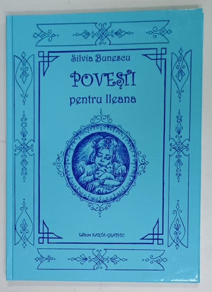 POVESTI PENTRU ILEANA  de SILVIA BUNESCU , coperta si ilustratiile ILIE LAZAR , 2015, DEDICATIE *