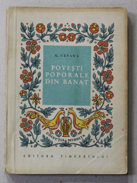POVESTI POPOARELE DIN BANAT - CULESE DIN GURA POPORULUI de G. CATANA , 1961