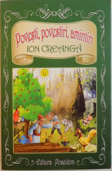 POVESTI, POVESTIRI, AMINTIRI de ION CREANGA, 2012 * PREZINTA INSEMNARI PE ULTIMA FILA