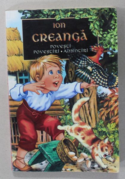 POVESTI , POVESTIRI , AMINTIRI de ION CREANGA ,  editie ingrijita de LELIA MORARU , 2007 * PREZINTA HALOURI DE APA