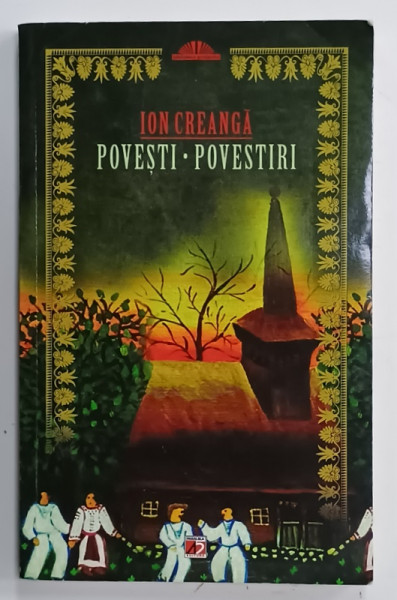POVESTI , POVESTIRI de ION CREANGA , 2011 , COPERTA BROSATA , PREZINTA URME DE UZURA SI HALOURI DE APA *
