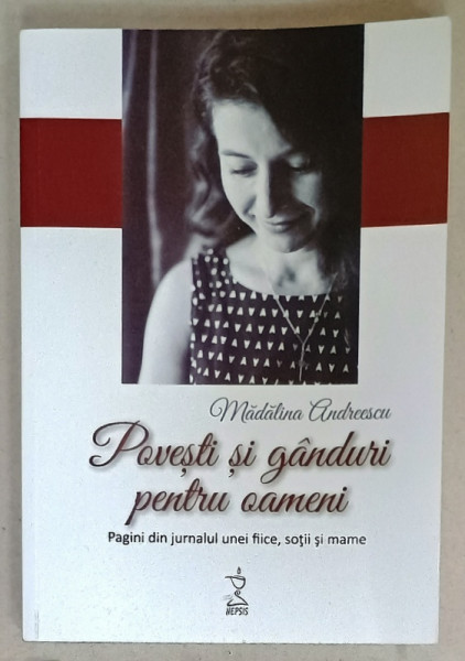POVESTI SI GANDURI PENTRU OAMENI , PAGINI DIN JURNALUL UNEI FIICE , SOTII SI MAME de MADALINA  ANDREESCU , 2022