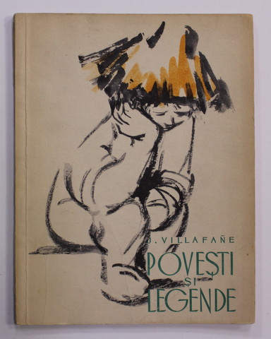 POVESTI SI LEGENDE de J. VILLAFANE , ilustratii de FLORICA CORDESCU , 1960