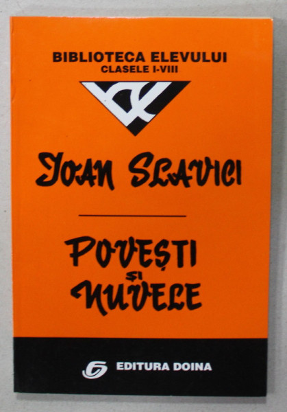 POVESTI SI NUVELE de IOAN SLAVICI , BIBLIOTECA ELEVULUI , CLASELE I - VIII , ANII ' 90