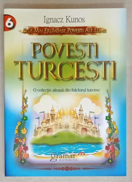 POVESTI TURCESTI , O COLECTIE ALEASA DIN FOLCLORUL TURCESC de IGNACZ KUNOS , 2017