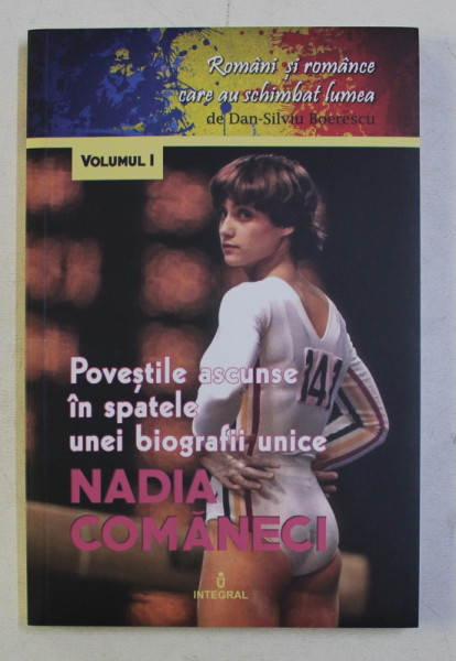 POVESTILE  ASCUNSE IN SPATELE UNEI BIOGRAFII UNICE - NADIA COMANECI de DAN - SILVIU BOERESCU, 2018