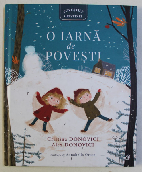 POVESTILE CRISTINEI , O IARNA DE POVESTI , ilustratii de ANNABELLA OROSZ , de CRISTINA DONOVICI si ALEX DONOVICI , 2018