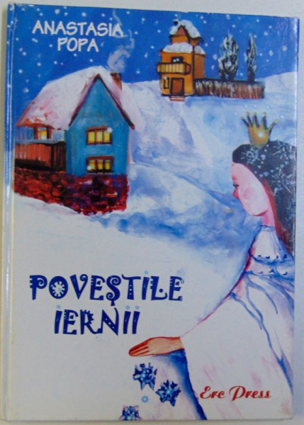 POVESTILE IERNII de ANASTASIA POPA, ILUSTRATII de COSINA UNGUREANU, 2005