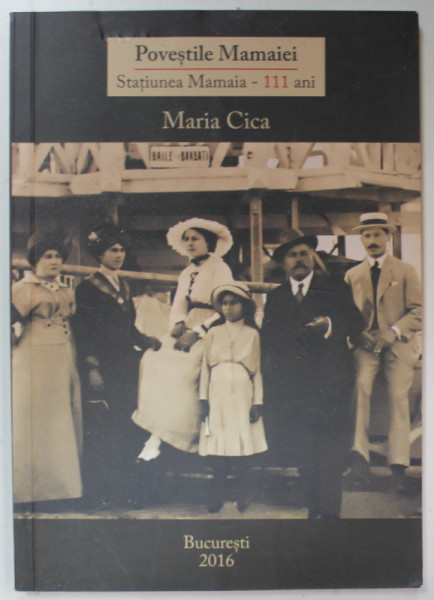 POVESTILE MAMAIEI - STATIUNEA MAMAIA , 111 ANI de MARIA CICA , 2016