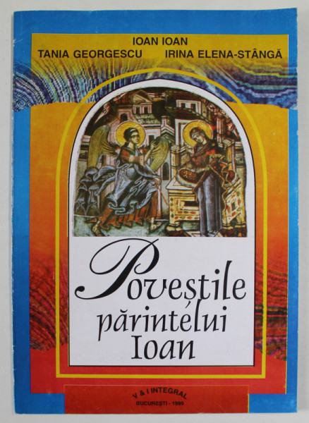 POVESTILE PARINTELUI IOAN de IOAN IOAN ...IRINA ELENA - STANGA , 1999