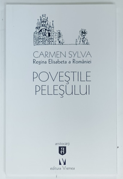 POVESTILE PELESULUI de CARMEN SYLVA , REGINA ELISABETA  A ROMANIEI , 2016