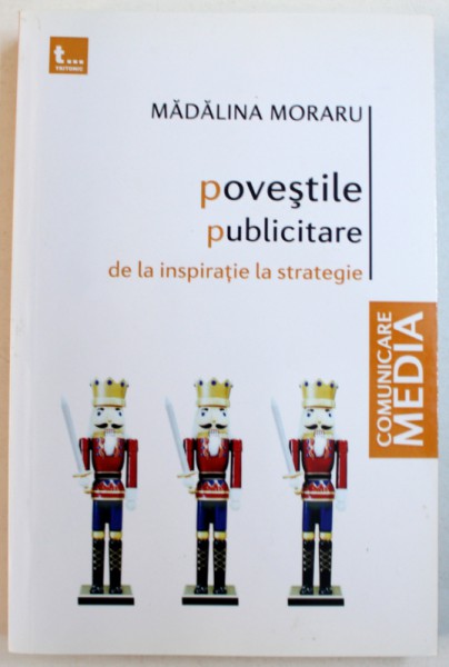 POVESTILE PUBLICITARE DE LA INSPIRATIE LA STRATEGIE de MADALINA MORARU , 2015